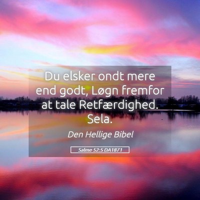 Picture 05 - Salme 52:5 DA1871 - Du elsker ondt mere end godt, Løgn fremfor at - Bible Verse Picture