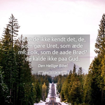 Picture 05 - Salme 53:5 DA1871 - Have de ikke kendt det, de, som gøre Uret, som - Bible Verse Picture