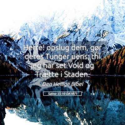 Picture 05 - Salme 55:10 DA1871 - Herre! opslug dem, gør deres Tunger uens; thi - Bible Verse Picture