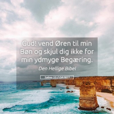 Picture 05 - Salme 55:2 DA1871 - Gud! vend Øren til min Bøn og skjul dig ikke - Bible Verse Picture