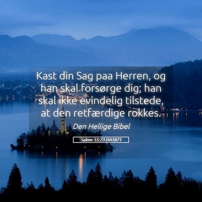 Picture 05 - Salme 55:23 DA1871 - Kast din Sag paa Herren, og han skal forsørge - Bible Verse Picture