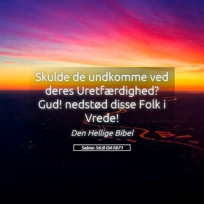 Picture 05 - Salme 56:8 DA1871 - Skulde de undkomme ved deres Uretfærdighed? Gud! - Bible Verse Picture