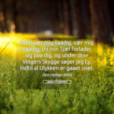 Picture 05 - Salme 57:2 DA1871 - Gud! vær mig naadig, vær mig naadig; thi min - Bible Verse Picture