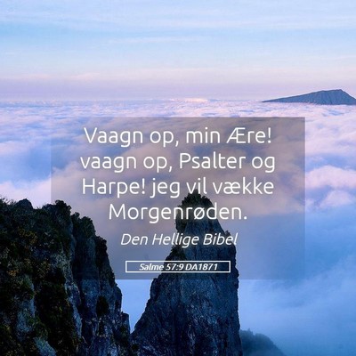 Picture 05 - Salme 57:9 DA1871 - Vaagn op, min Ære! vaagn op, Psalter og Harpe! - Bible Verse Picture