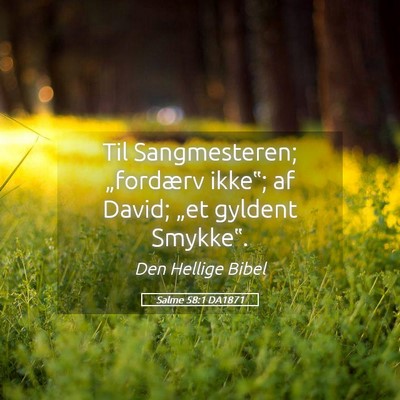 Picture 05 - Salme 58:1 DA1871 - Til Sangmesteren; „fordærv ikke‟; af David; - Bible Verse Picture