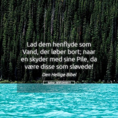 Picture 05 - Salme 58:8 DA1871 - Lad dem henflyde som Vand, der løber bort; naar - Bible Verse Picture