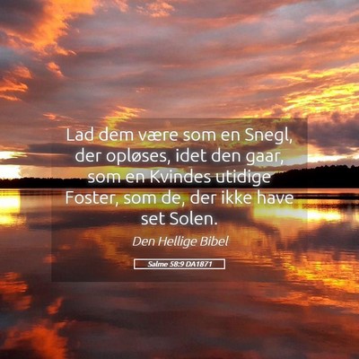 Picture 05 - Salme 58:9 DA1871 - Lad dem være som en Snegl, der opløses, idet - Bible Verse Picture
