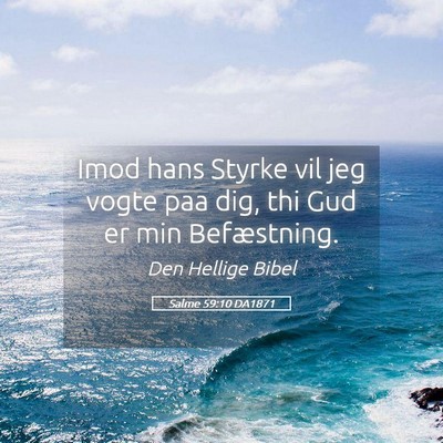 Picture 05 - Salme 59:10 DA1871 - Imod hans Styrke vil jeg vogte paa dig, thi Gud - Bible Verse Picture