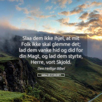 Picture 05 - Salme 59:12 DA1871 - Slaa dem ikke ihjel, at mit Folk ikke skal glemme - Bible Verse Picture