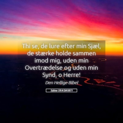 Picture 05 - Salme 59:4 DA1871 - Thi se, de lure efter min Sjæl, de stærke holde - Bible Verse Picture