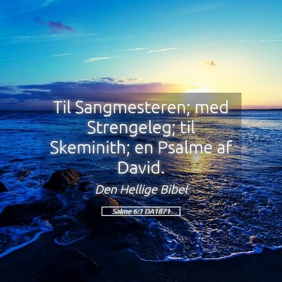 Picture 05 - Salme 6:1 DA1871 - Til Sangmesteren; med Strengeleg; til Skeminith; - Bible Verse Picture