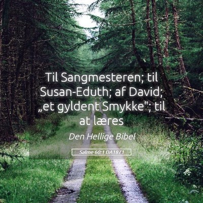 Picture 05 - Salme 60:1 DA1871 - Til Sangmesteren; til Susan-Eduth; af David; - Bible Verse Picture