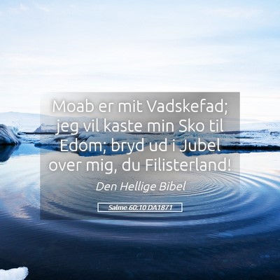 Picture 05 - Salme 60:10 DA1871 - Moab er mit Vadskefad; jeg vil kaste min Sko til - Bible Verse Picture