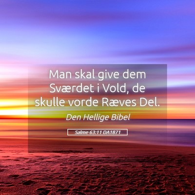 Picture 05 - Salme 63:11 DA1871 - Man skal give dem Sværdet i Vold, de skulle - Bible Verse Picture