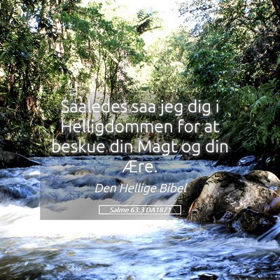 Picture 05 - Salme 63:3 DA1871 - Saaledes saa jeg dig i Helligdommen for at beskue - Bible Verse Picture