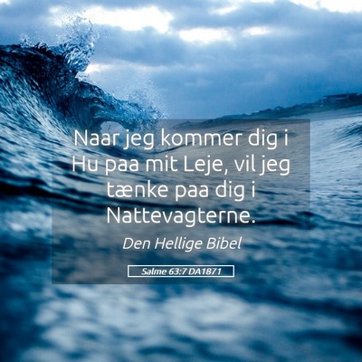Picture 05 - Salme 63:7 DA1871 - Naar jeg kommer dig i Hu paa mit Leje, vil jeg - Bible Verse Picture