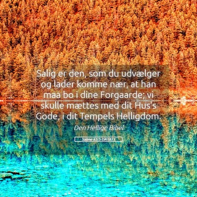 Picture 05 - Salme 65:5 DA1871 - Salig er den, som du udvælger og lader komme - Bible Verse Picture