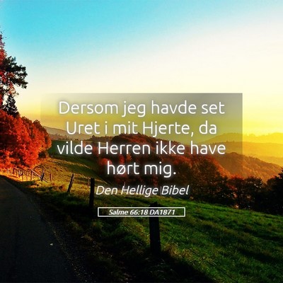Picture 05 - Salme 66:18 DA1871 - Dersom jeg havde set Uret i mit Hjerte, da vilde - Bible Verse Picture