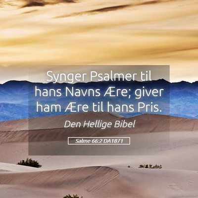 Picture 05 - Salme 66:2 DA1871 - Synger Psalmer til hans Navns Ære; giver ham - Bible Verse Picture