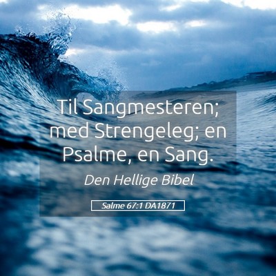 Picture 05 - Salme 67:1 DA1871 - Til Sangmesteren; med Strengeleg; en Psalme, en - Bible Verse Picture