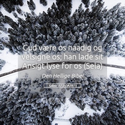 Picture 05 - Salme 67:2 DA1871 - Gud være os naadig og velsigne os; han lade sit - Bible Verse Picture