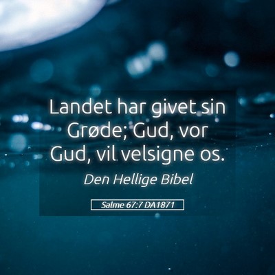 Picture 05 - Salme 67:7 DA1871 - Landet har givet sin Grøde; Gud, vor Gud, vil - Bible Verse Picture