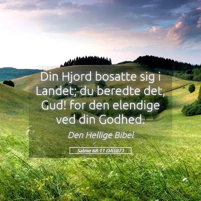 Picture 05 - Salme 68:11 DA1871 - Din Hjord bosatte sig i Landet; du beredte det, - Bible Verse Picture