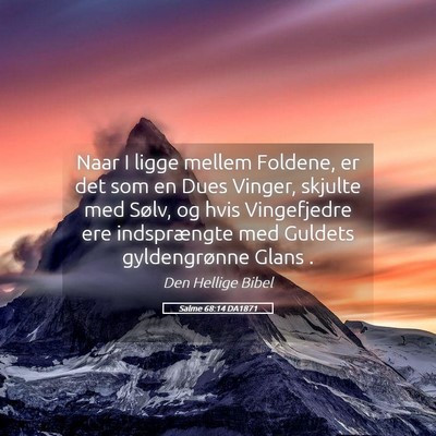 Picture 05 - Salme 68:14 DA1871 - Naar I ligge mellem Foldene, er det som en Dues - Bible Verse Picture