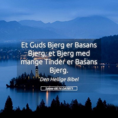 Picture 05 - Salme 68:16 DA1871 - Et Guds Bjerg er Basans Bjerg, et Bjerg med mange - Bible Verse Picture