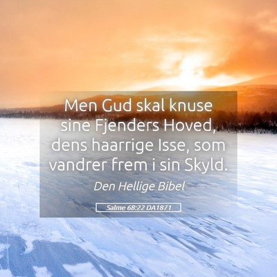 Picture 05 - Salme 68:22 DA1871 - Men Gud skal knuse sine Fjenders Hoved, dens - Bible Verse Picture