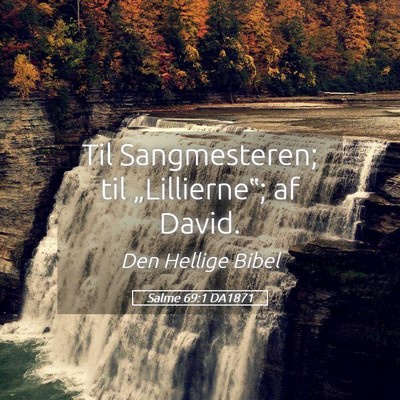Picture 05 - Salme 69:1 DA1871 - Til Sangmesteren; til „Lillierne‟; af - Bible Verse Picture