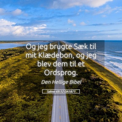 Picture 05 - Salme 69:12 DA1871 - Og jeg brugte Sæk til mit Klædebon, og jeg blev - Bible Verse Picture