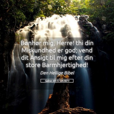 Picture 05 - Salme 69:17 DA1871 - Bønhør mig, Herre! thi din Miskundhed er god; - Bible Verse Picture