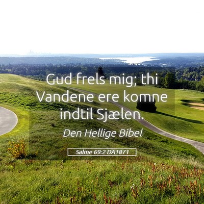 Picture 05 - Salme 69:2 DA1871 - Gud frels mig; thi Vandene ere komne indtil - Bible Verse Picture