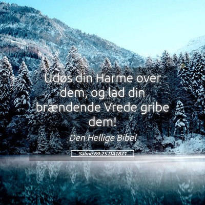 Picture 05 - Salme 69:25 DA1871 - Udøs din Harme over dem, og lad din brændende - Bible Verse Picture