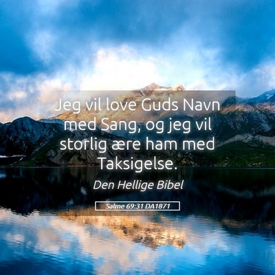 Picture 05 - Salme 69:31 DA1871 - Jeg vil love Guds Navn med Sang, og jeg vil - Bible Verse Picture