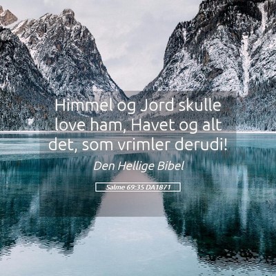 Picture 05 - Salme 69:35 DA1871 - Himmel og Jord skulle love ham, Havet og alt det, - Bible Verse Picture