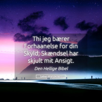 Picture 05 - Salme 69:8 DA1871 - Thi jeg bærer Forhaanelse for din Skyld; - Bible Verse Picture