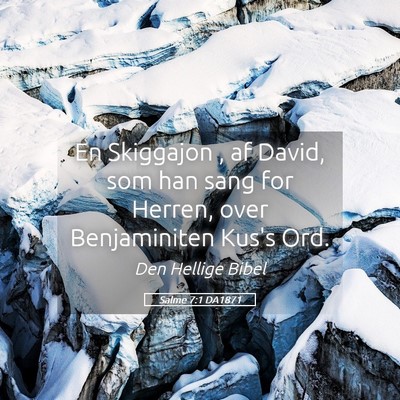 Picture 05 - Salme 7:1 DA1871 - En Skiggajon , af David, som han sang for Herren, - Bible Verse Picture