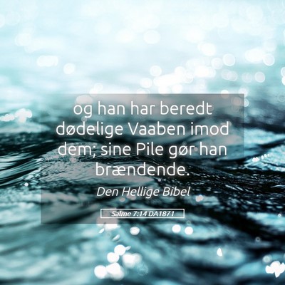 Picture 05 - Salme 7:14 DA1871 - og han har beredt dødelige Vaaben imod dem; sine - Bible Verse Picture