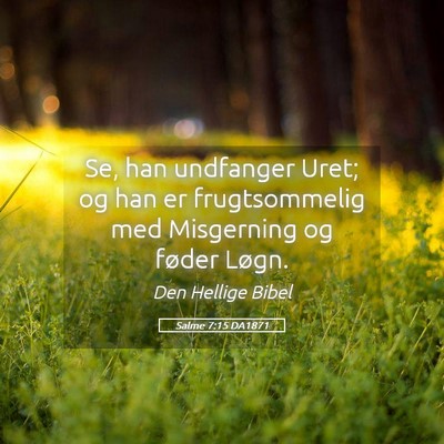 Picture 05 - Salme 7:15 DA1871 - Se, han undfanger Uret; og han er frugtsommelig - Bible Verse Picture
