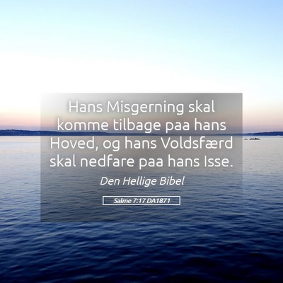 Picture 05 - Salme 7:17 DA1871 - Hans Misgerning skal komme tilbage paa hans - Bible Verse Picture