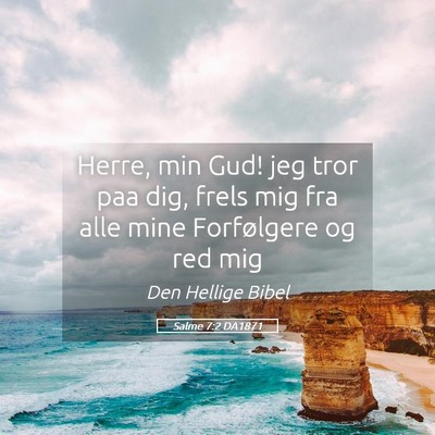 Picture 05 - Salme 7:2 DA1871 - Herre, min Gud! jeg tror paa dig, frels mig fra - Bible Verse Picture