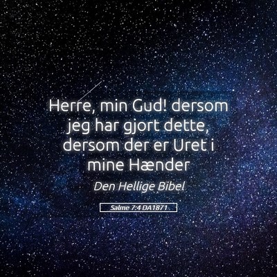 Picture 05 - Salme 7:4 DA1871 - Herre, min Gud! dersom jeg har gjort dette, - Bible Verse Picture