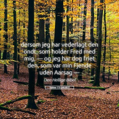 Picture 05 - Salme 7:5 DA1871 - dersom jeg har vederlagt den ondt, som holder - Bible Verse Picture