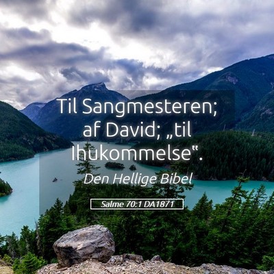 Picture 05 - Salme 70:1 DA1871 - Til Sangmesteren; af David; „til - Bible Verse Picture