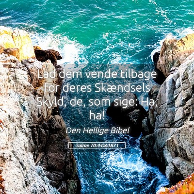 Picture 05 - Salme 70:4 DA1871 - Lad dem vende tilbage for deres Skændsels Skyld, - Bible Verse Picture