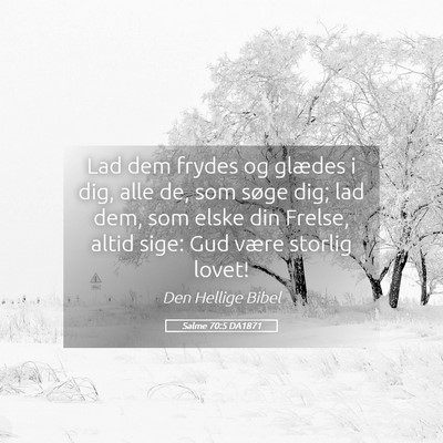 Picture 05 - Salme 70:5 DA1871 - Lad dem frydes og glædes i dig, alle de, som - Bible Verse Picture