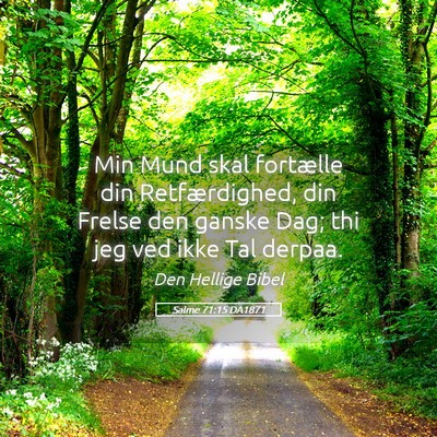 Picture 05 - Salme 71:15 DA1871 - Min Mund skal fortælle din Retfærdighed, din - Bible Verse Picture