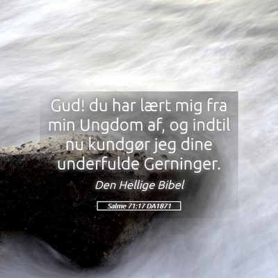 Picture 05 - Salme 71:17 DA1871 - Gud! du har lært mig fra min Ungdom af, og - Bible Verse Picture